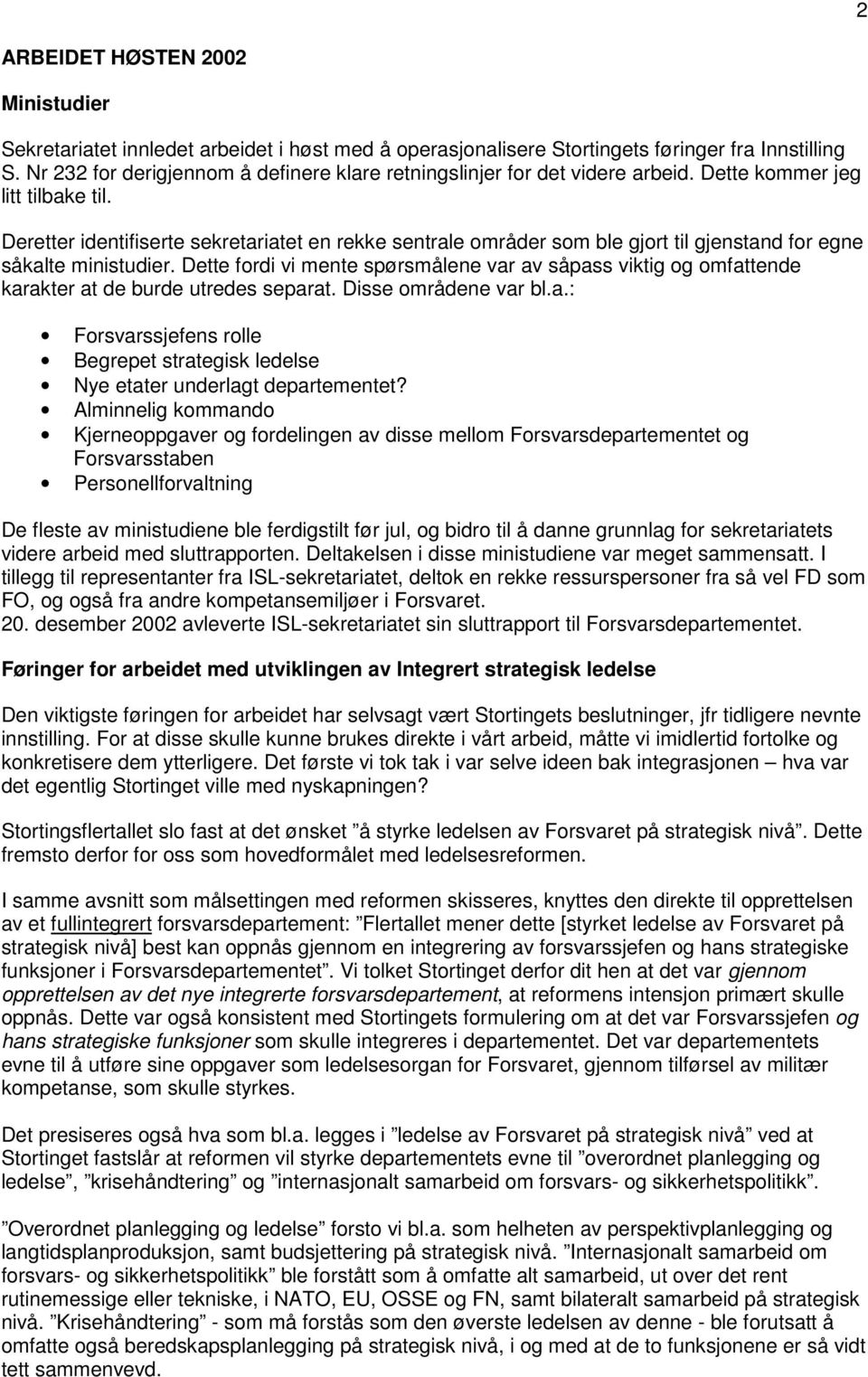 Deretter identifiserte sekretariatet en rekke sentrale områder som ble gjort til gjenstand for egne såkalte ministudier.