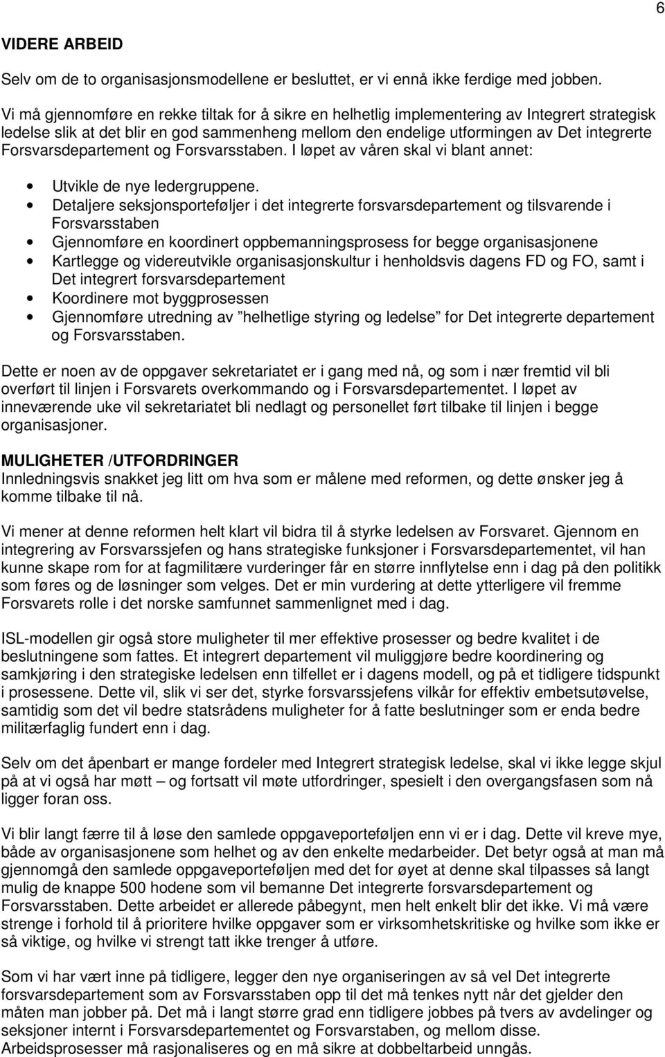 Forsvarsdepartement og Forsvarsstaben. I løpet av våren skal vi blant annet: Utvikle de nye ledergruppene.