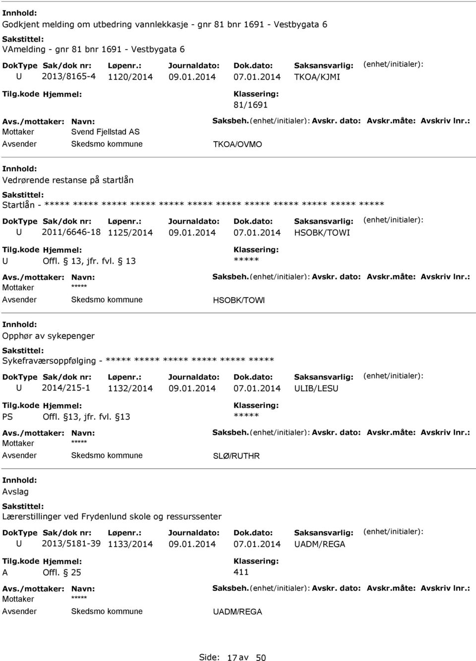 måte: vskriv lnr.: Mottaker HSOBK/TOW Opphør av sykepenger Sykefraværsoppfølging - 2014/215-1 1132/2014 LB/LS PS Offl. 13, jfr. fvl. 13 vs./mottaker: Navn: Saksbeh. vskr. dato: vskr.