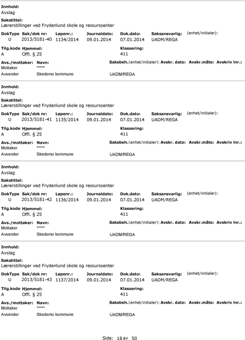 : Mottaker DM/RG vslag Lærerstillinger ved Frydenlund skole og ressurssenter 2013/5181-42 1136/2014 DM/RG vs./mottaker: Navn: Saksbeh. vskr. dato: vskr.måte: vskriv lnr.