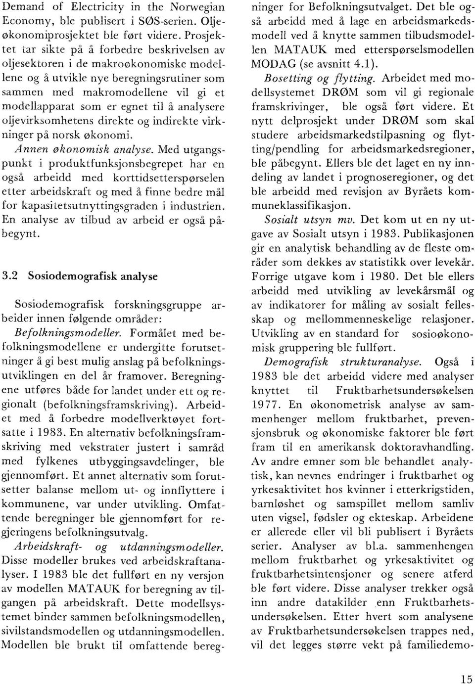 til å analysere oljevirksomhetens direkte og indirekte virkninger på norsk økonomi. Annen økonomisk analyse.