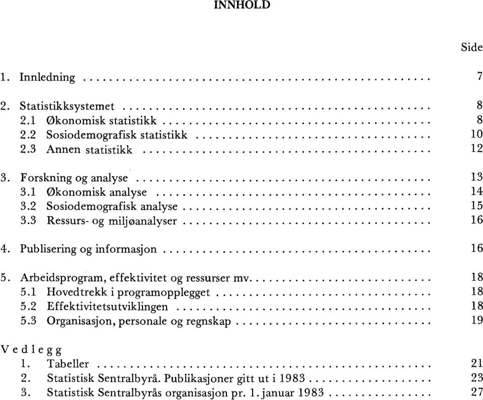 Arbeidsprogram, effektivitet og ressurser mv 18 5.1 Hovedtrekk i programopplegget 18 5.2 Effektivitetsutviklingen 18 5.