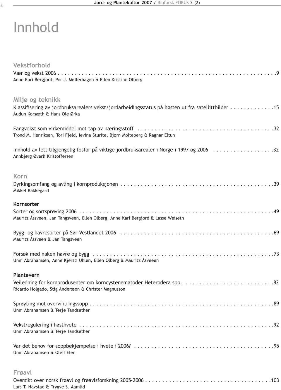 ............15 Audun Korsæth & Hans Ole Ørka Fangvekst som virkemiddel mot tap av næringsstoff........................................32 Trond M.