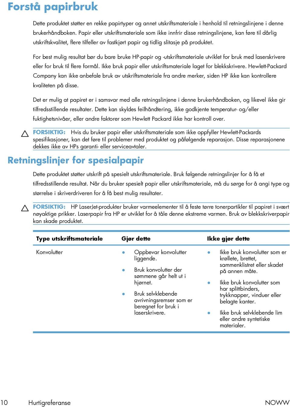 For best mulig resultat bør du bare bruke HP-papir og -utskriftsmateriale utviklet for bruk med laserskrivere eller for bruk til flere formål.