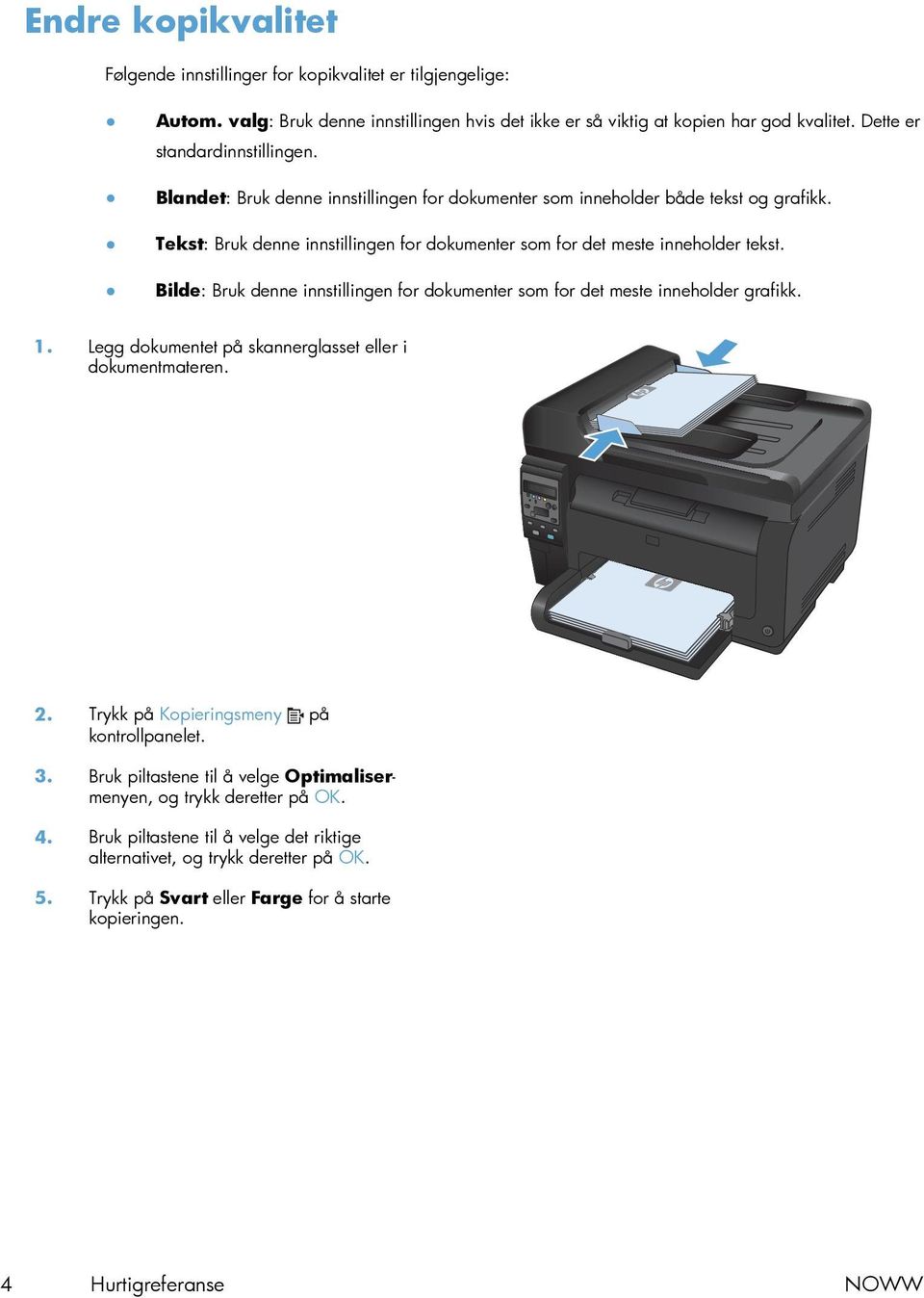 Tekst: Bruk denne innstillingen for dokumenter som for det meste inneholder tekst. Bilde: Bruk denne innstillingen for dokumenter som for det meste inneholder grafikk. 1.