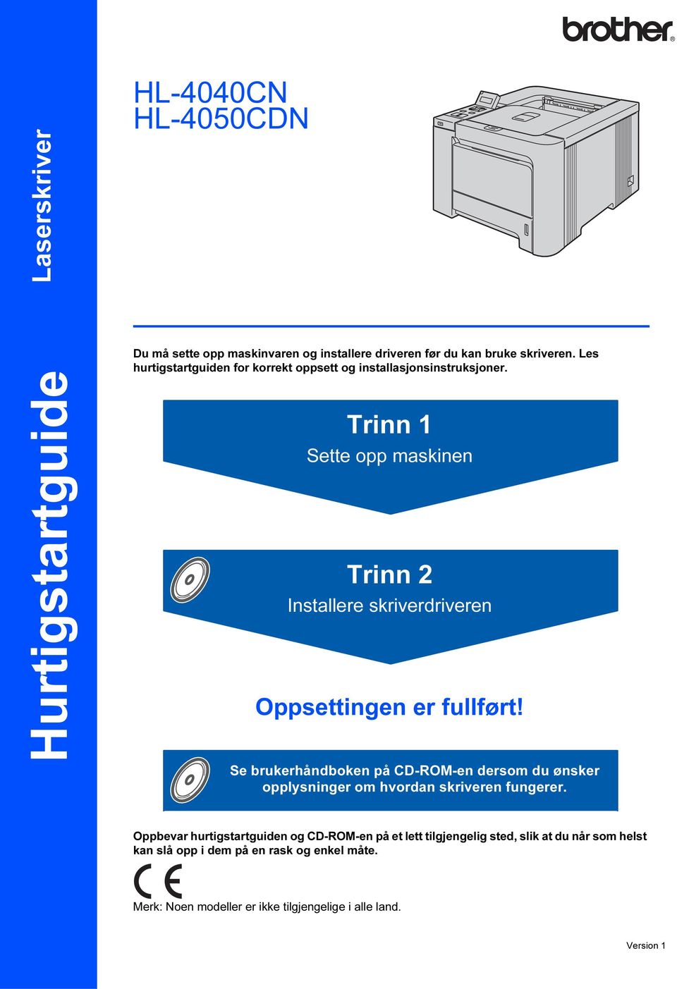 Trinn 1 Sette opp maskinen Trinn 2 Installere skriverdriveren Oppsettingen er fullført!