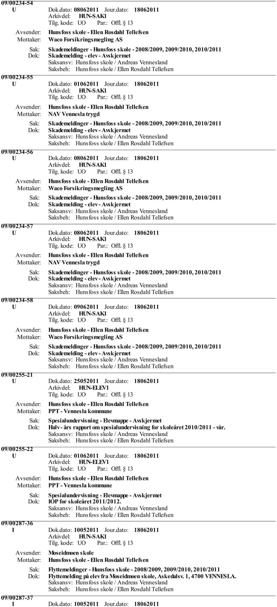 2008/2009, 2009/2010, 2010/2011 Skademelding - elev - Avskjermet 09/00234-56 U Dok.dato: 08062011 Jour.