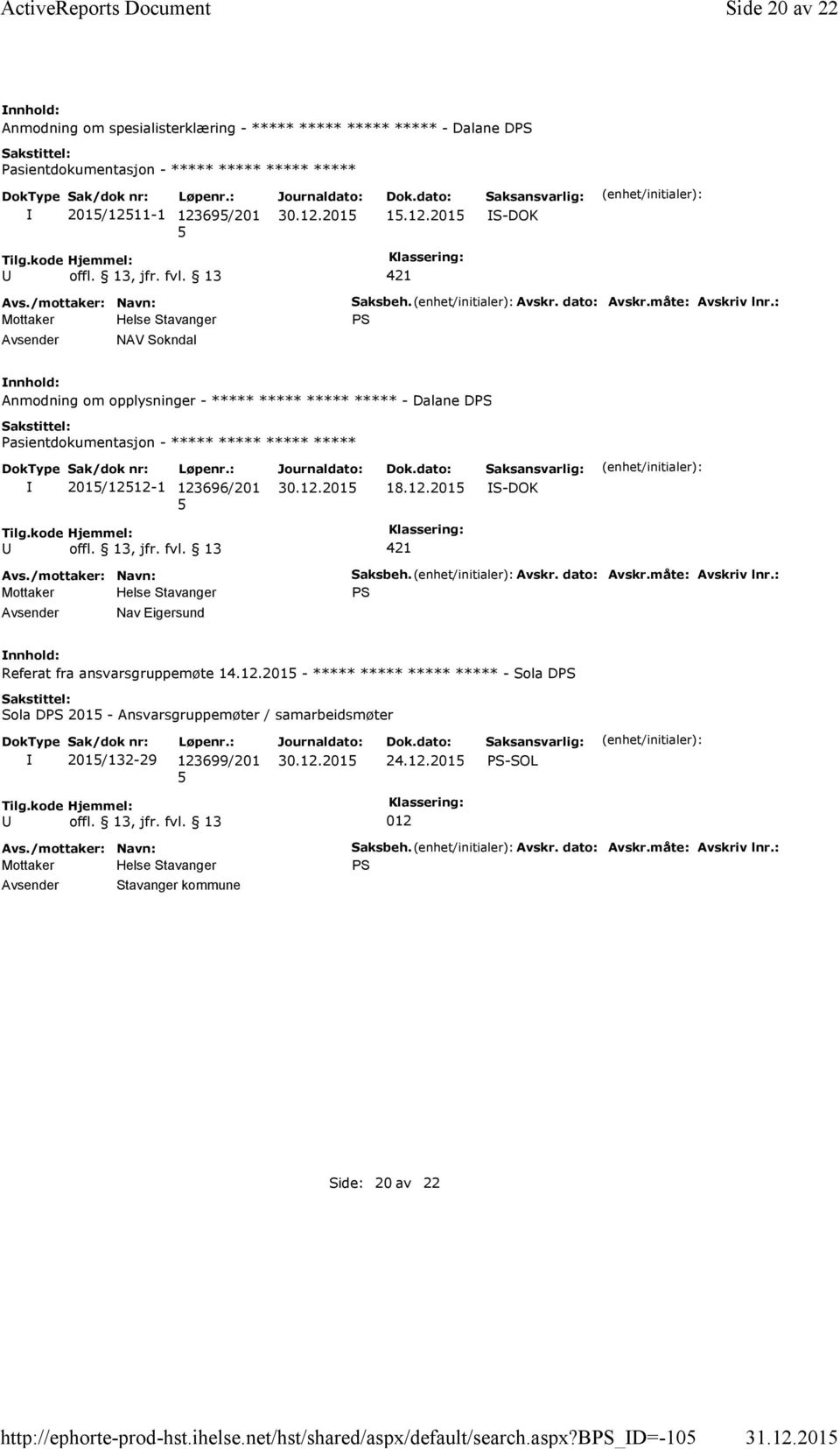 : Anmodning om opplysninger - ***** ***** ***** ***** - Dalane D 201/1212-1 123696/201 18.12.201 421 Avsender Nav Eigersund Saksbeh. Avskr. dato: Avskr.måte: Avskriv lnr.