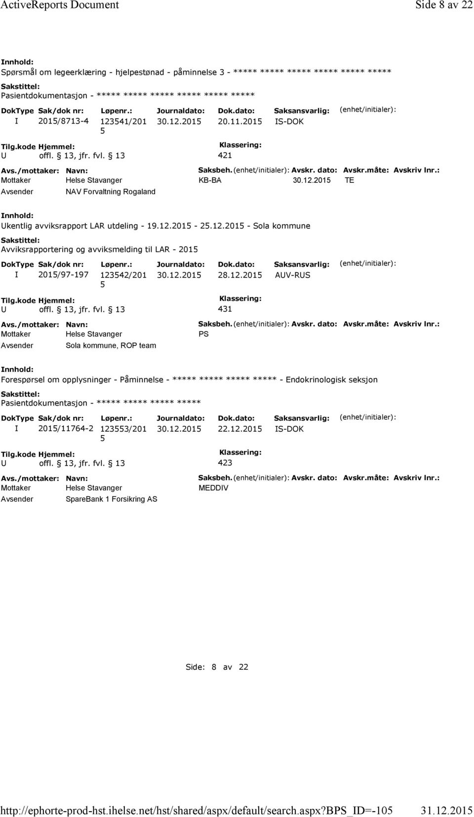 dato: Avskr.måte: Avskriv lnr.: KB-BA TE kentlig avviksrapport LAR utdeling - 19.12.201-2.12.201 - Sola kommune Avviksrapportering og avviksmelding til LAR - 201 201/97-197 12342/201 28.12.201 AV-RS 431 Avsender Sola kommune, ROP team Saksbeh.