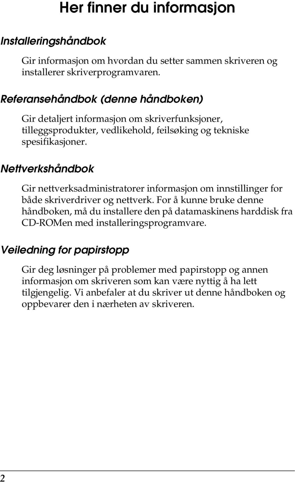 Nettverkshåndbok Gir nettverksadministratorer informasjon om innstillinger for både skriverdriver og nettverk.