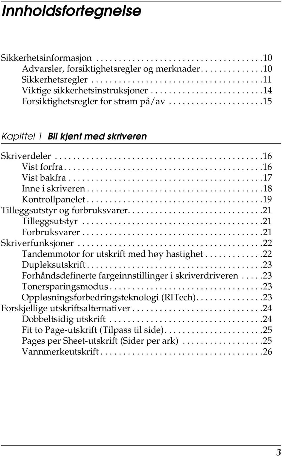 ...........................................16 Vist bakfra...........................................17 Inne i skriveren.......................................18 Kontrollpanelet.