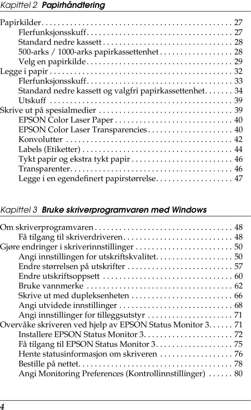 ................................... Standard nedre kassett og valgfri papirkassettenhet....... Utskuff............................................. Skrive ut på spesialmedier................................. EPSON Color Laser Paper.