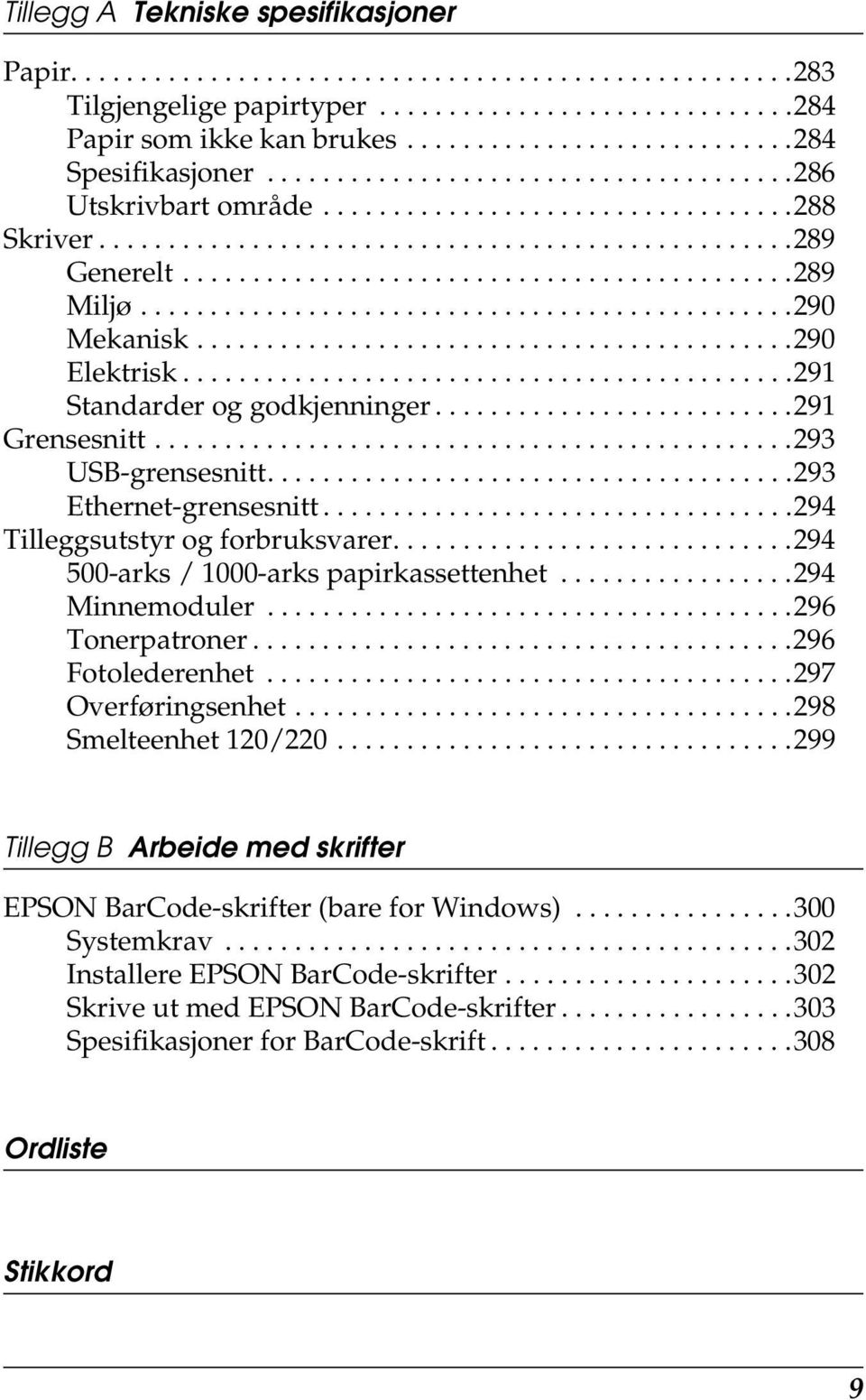 ..............................................0 Mekanisk...........................................0 Elektrisk............................................1 Standarder og godkjenninger..........................1 Grensesnitt.