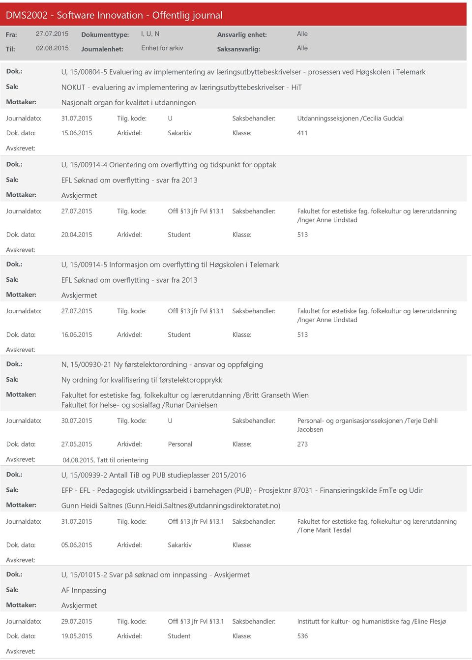 2015 Arkivdel: Sakarkiv 411, 15/00914-4 Orientering om overflytting og tidspunkt for opptak EFL Søknad om overflytting - svar fra 2013 /Inger Anne Lindstad Dok. dato: 20.04.