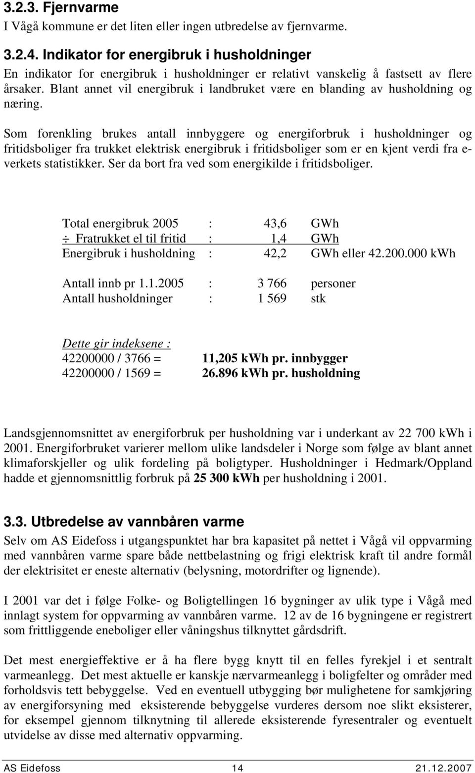 Blant annet vil energibruk i landbruket være en blanding av husholdning og næring.