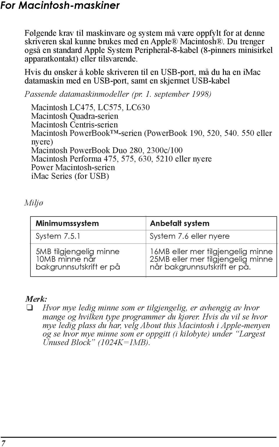 Hvis du nsker Œ koble skriveren til en USB-port, mœ du ha en imac datamaskin med en USB-port, samt en skjermet USB-kabel Passende datamaskinmodeller (pr. 1.