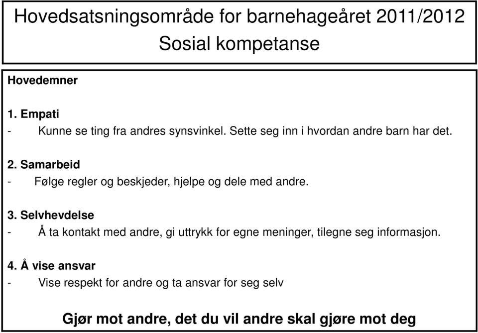 Samarbeid - Følge regler og beskjeder, hjelpe og dele med andre. 3.