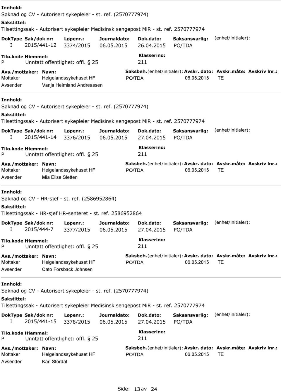 : TE Mia Elise Sletten Søknad og CV - HR-sjef - st. ref. (2586952864) Tilsettingssak - HR-sjef HR-senteret - st. ref. 2586952864 2015/444-7 3377/2015 27.04.