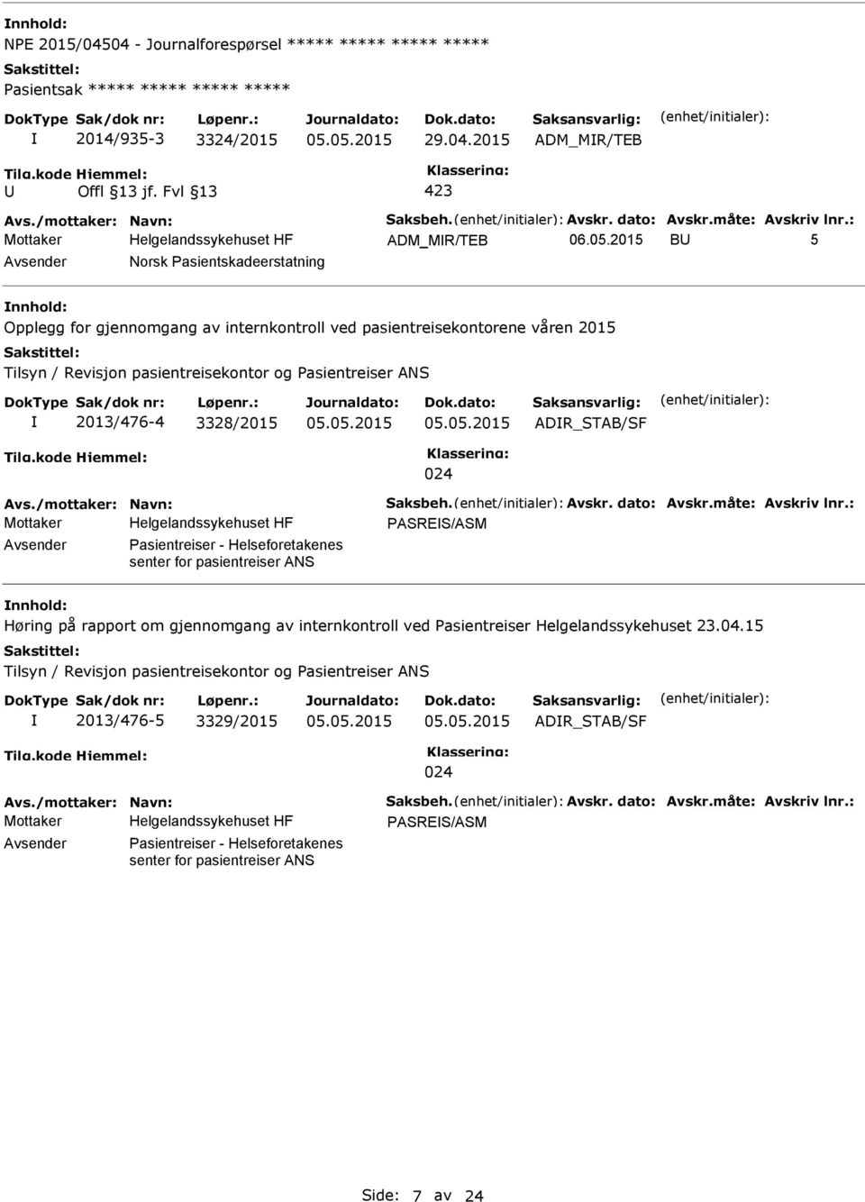 : ADM_MR/TEB B 5 Norsk asientskadeerstatning Opplegg for gjennomgang av internkontroll ved pasientreisekontorene våren 2015 Tilsyn / Revisjon pasientreisekontor og asientreiser ANS 2013/476-4