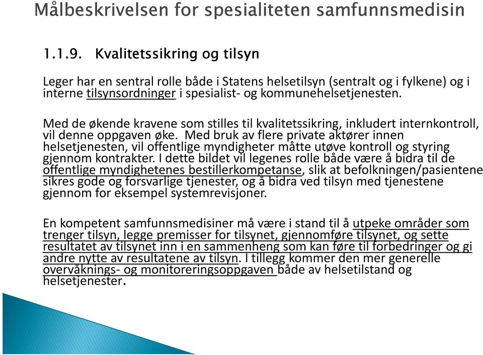 Med de økende kravene som stilles til kvalitetssikring, inkludert internkontroll, vil denne oppgaven øke.