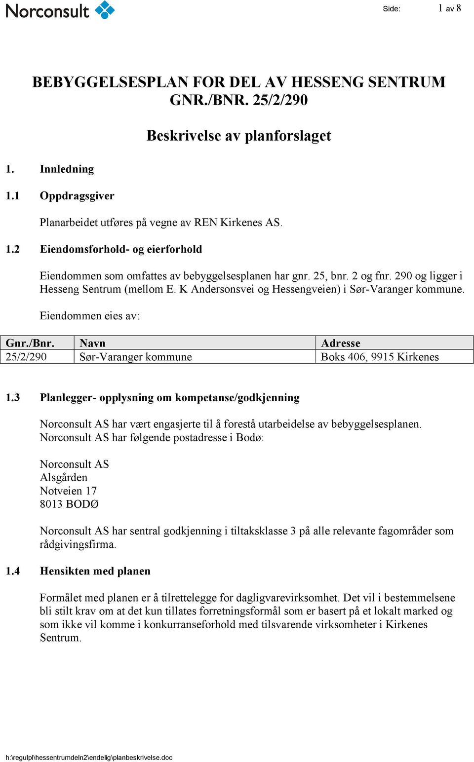 Navn Adresse 25/2/290 Sør-Varanger kommune Boks 406, 9915 Kirkenes 1.