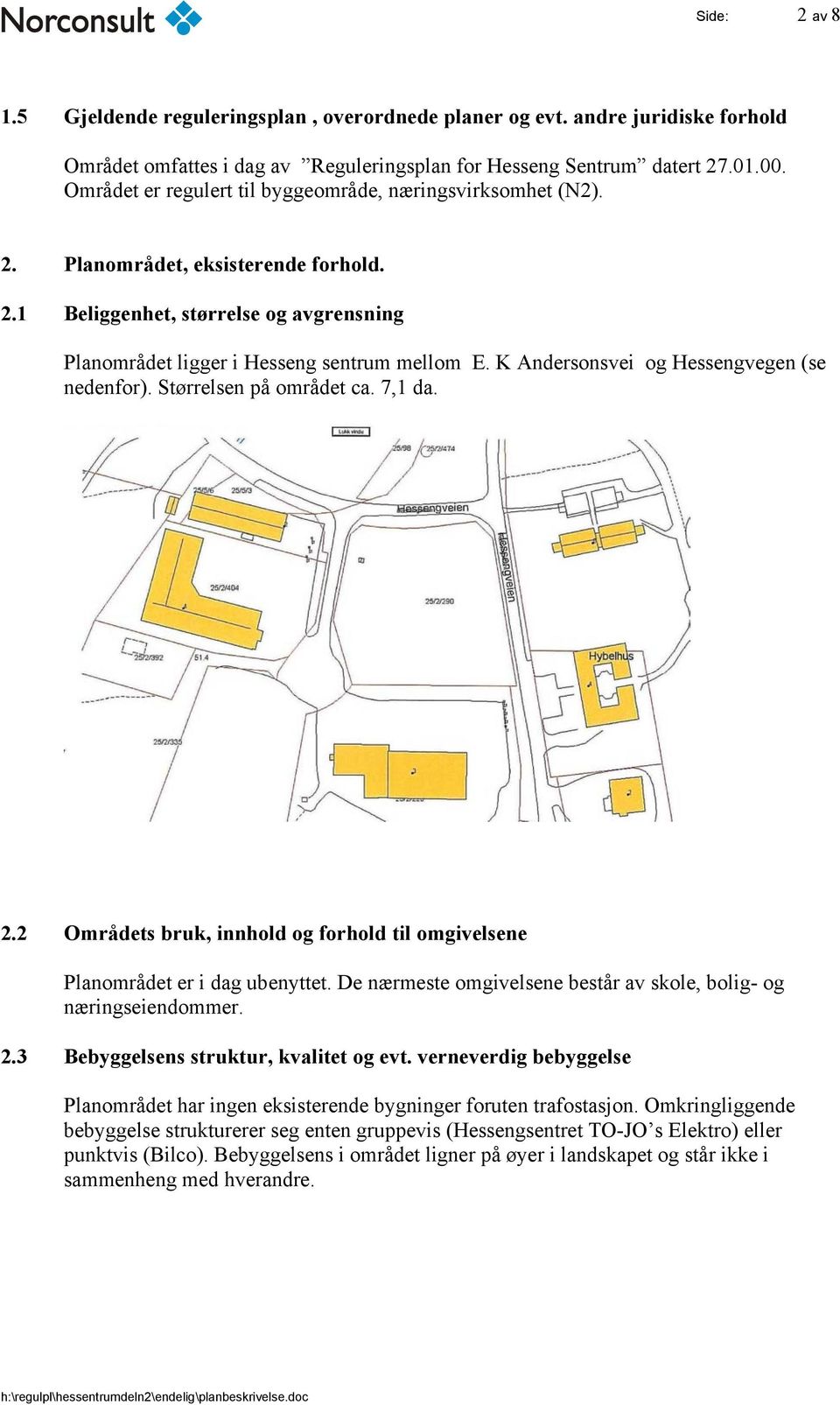 K Andersonsvei og Hessengvegen (se nedenfor). Størrelsen på området ca. 7,1 da. 2.2 Områdets bruk, innhold og forhold til omgivelsene Planområdet er i dag ubenyttet.