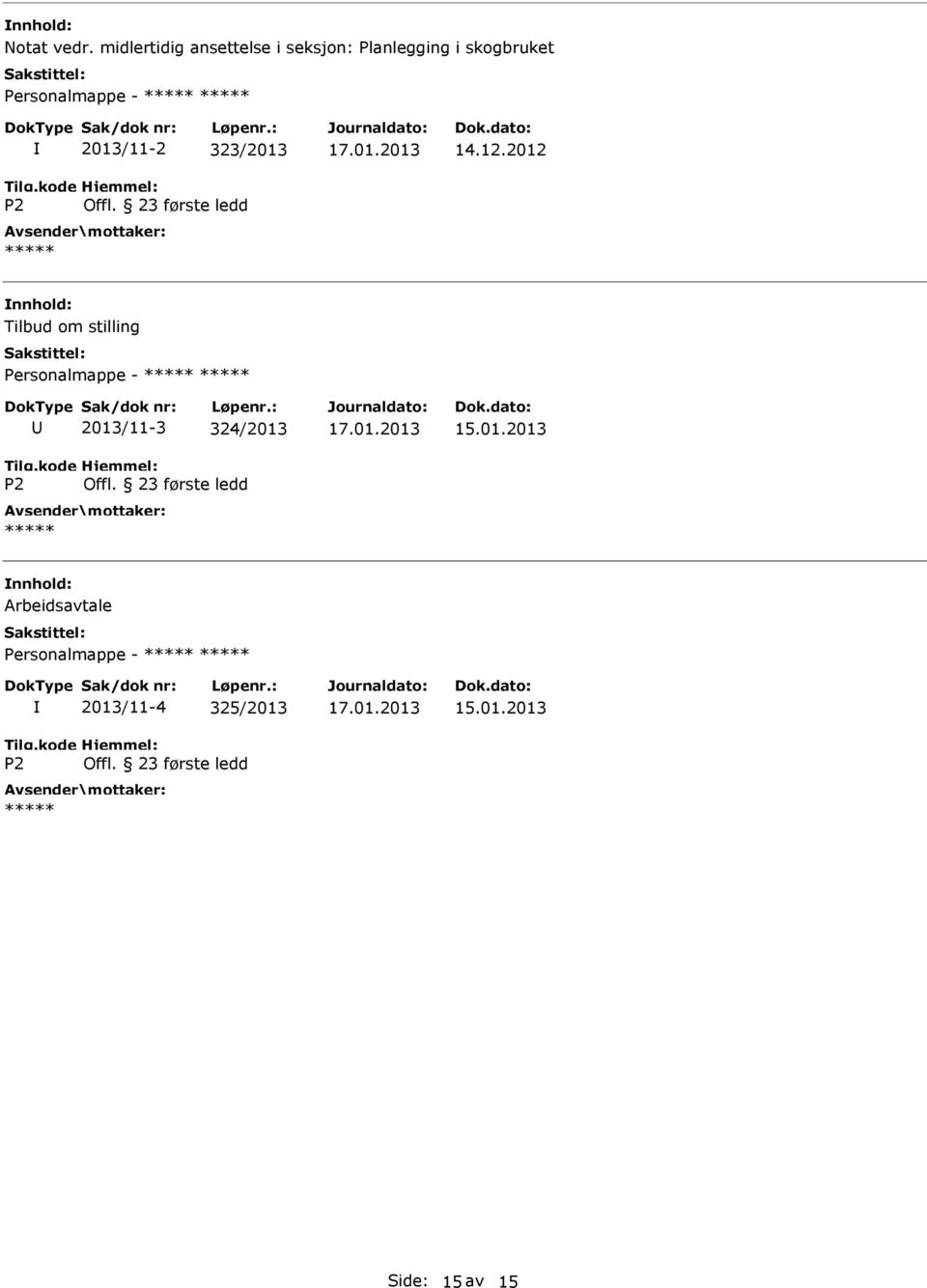 2012 Tilbud om stilling Personalmappe - ***** ***** Tilg.kode P2 2013/11-3 324/2013 Hjemmel: Offl.