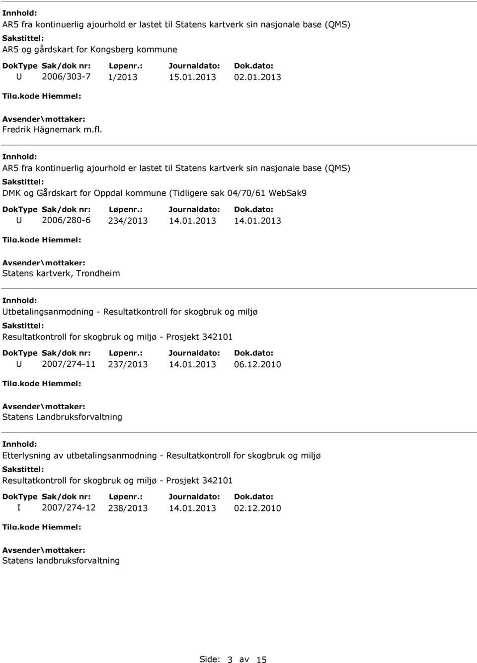 AR5 fra kontinuerlig ajourhold er lastet til Statens kartverk sin nasjonale base (QMS) DMK og Gårdskart for Oppdal kommune (Tidligere sak 04/70/61 WebSak9