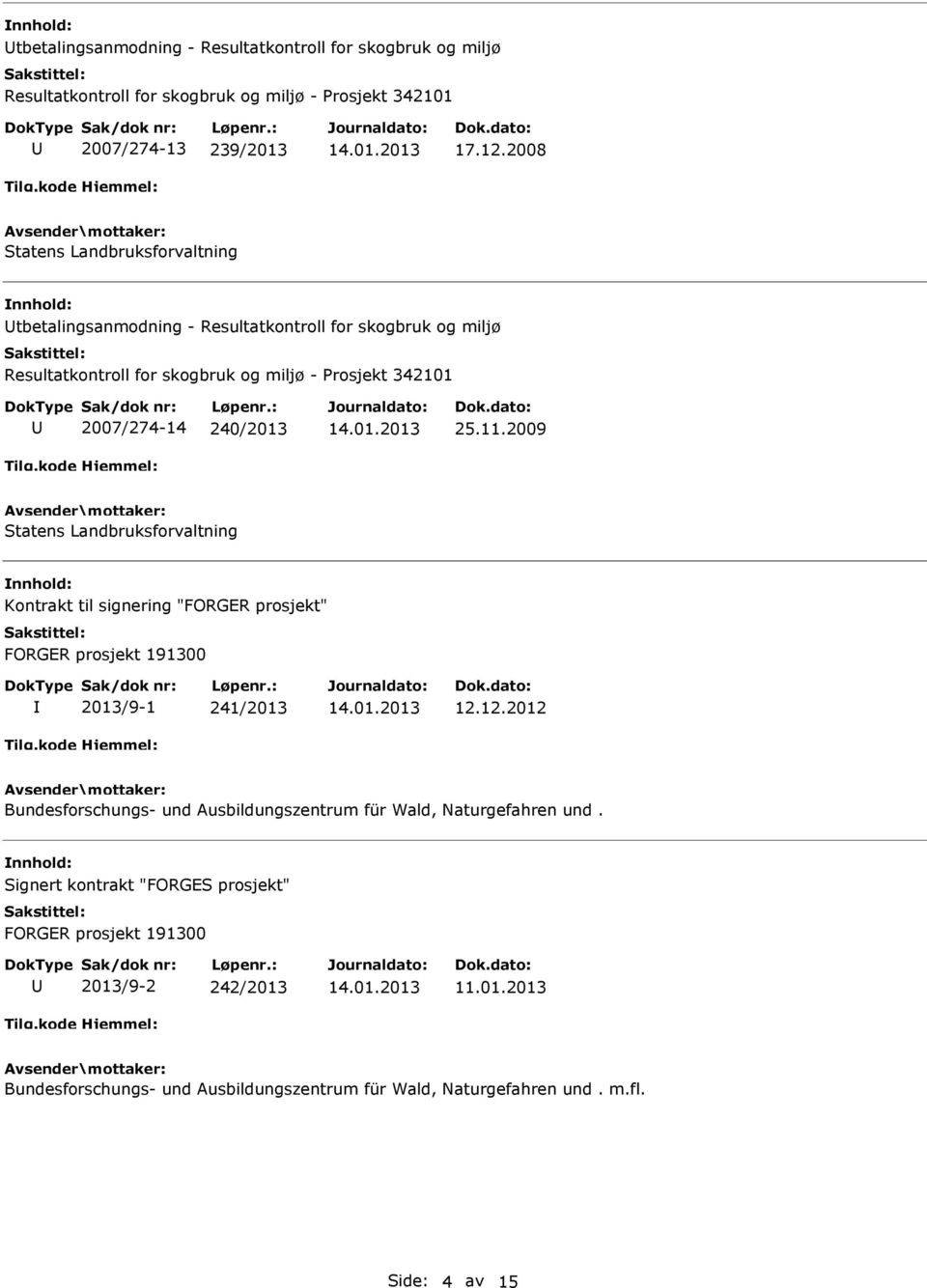 2009 Statens Landbruksforvaltning Kontrakt til signering "FORGER prosjekt" FORGER prosjekt 191300 2013/9-1 241/2013 12.