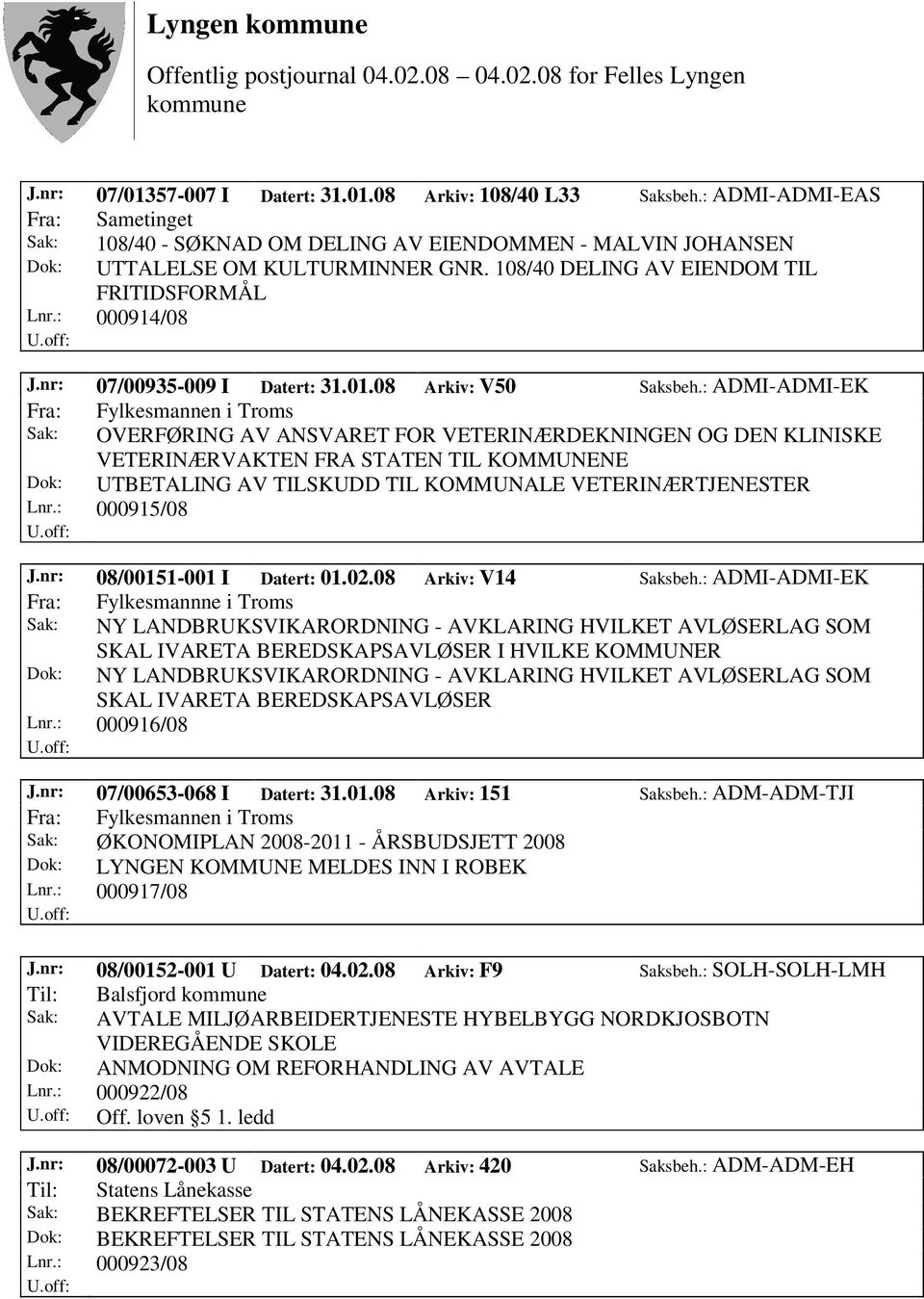 : ADMI-ADMI-EK Sak: OVERFØRING AV ANSVARET FOR VETERINÆRDEKNINGEN OG DEN KLINISKE VETERINÆRVAKTEN FRA STATEN TIL KOMMUNENE Dok: UTBETALING AV TILSKUDD TIL KOMMUNALE VETERINÆRTJENESTER Lnr.