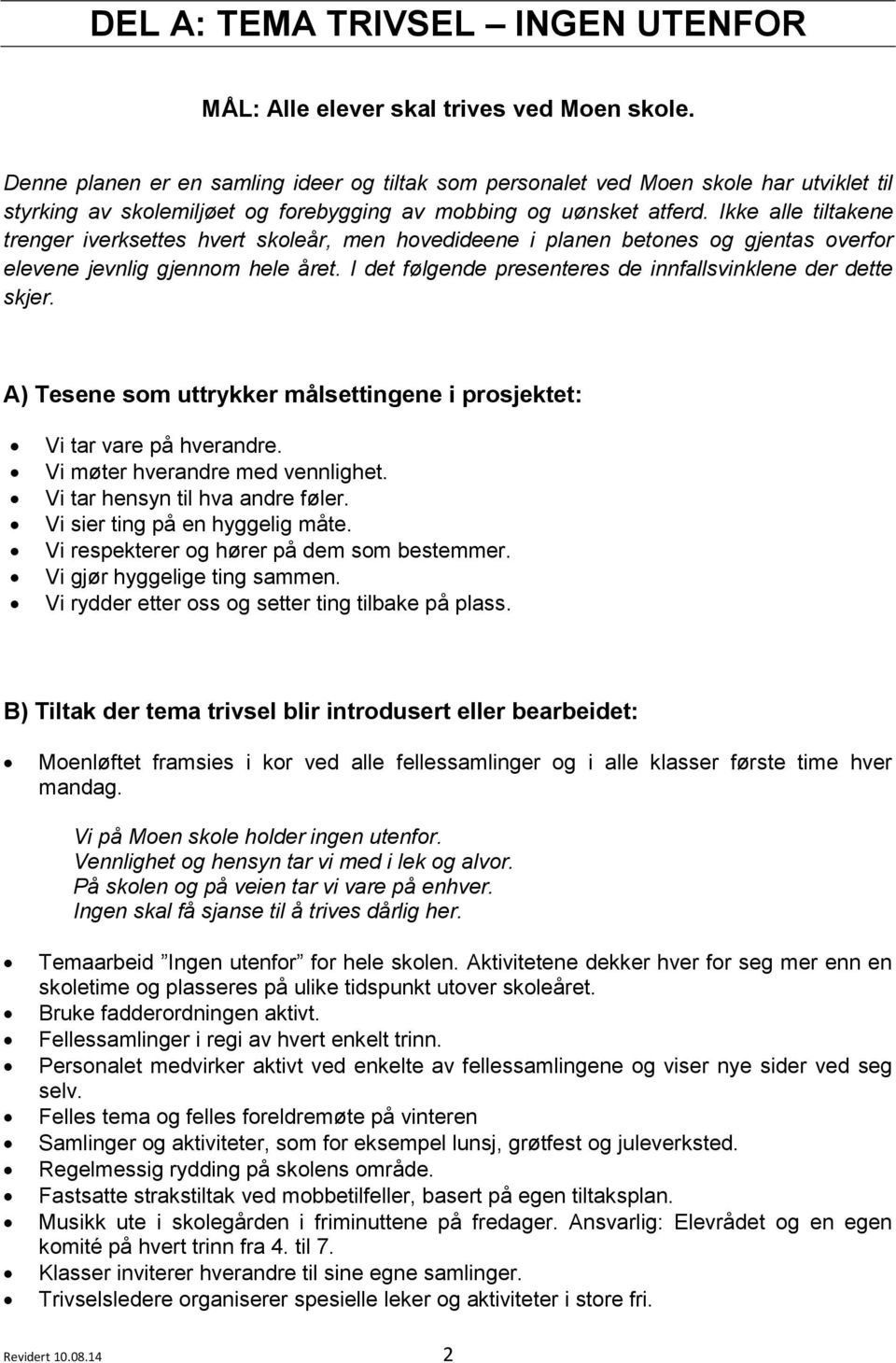 Ikke alle tiltakene trenger iverksettes hvert skoleår, men hovedideene i planen betones og gjentas overfor elevene jevnlig gjennom hele året.