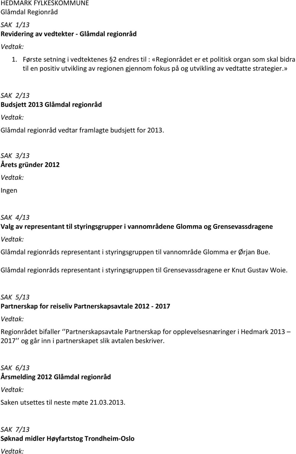 » SAK 2/13 Budsjett 2013 Glåmdal regionråd Glåmdal regionråd vedtar framlagte budsjett for 2013.