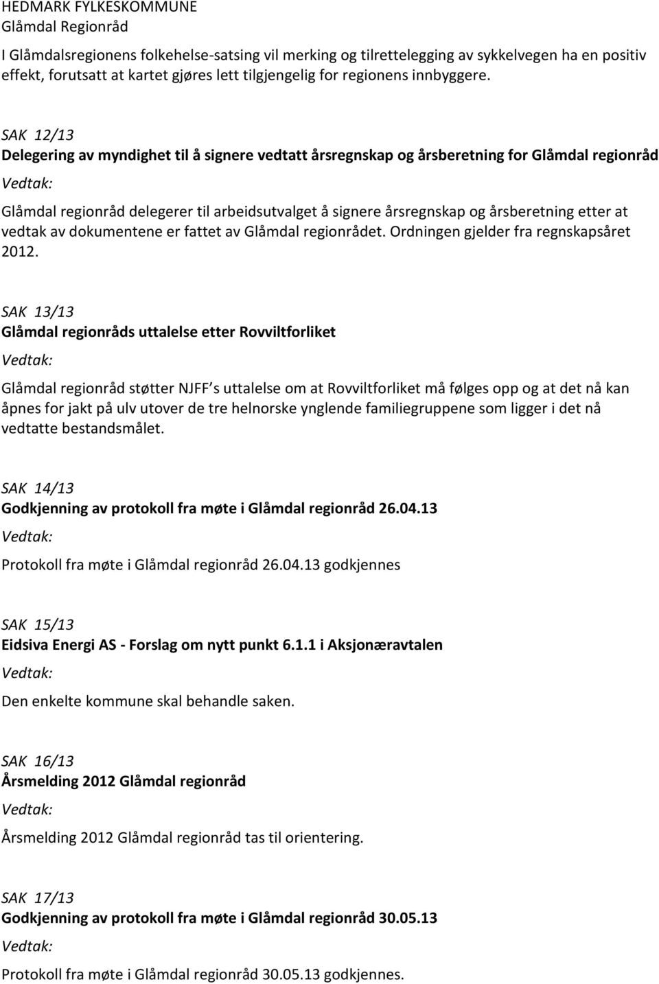 at vedtak av dokumentene er fattet av Glåmdal regionrådet. Ordningen gjelder fra regnskapsåret 2012.