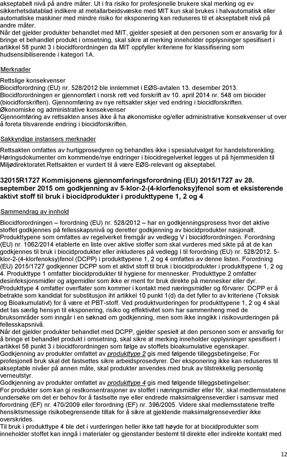 for eksponering kan reduseres til et  Når det gjelder produkter behandlet med MIT, gjelder spesielt at den personen som er ansvarlig for å bringe et behandlet produkt i omsetning, skal sikre at