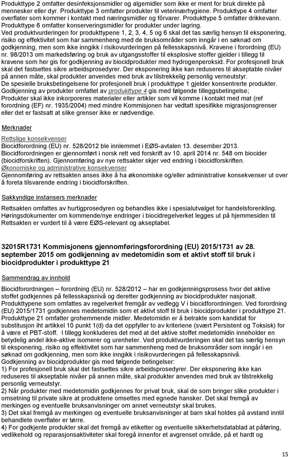 Ved produktvurderingen for produkttypene 1, 2, 3, 4, 5 og 6 skal det tas særlig hensyn til eksponering, risiko og effektivitet som har sammenheng med de bruksområder som inngår i en søknad om