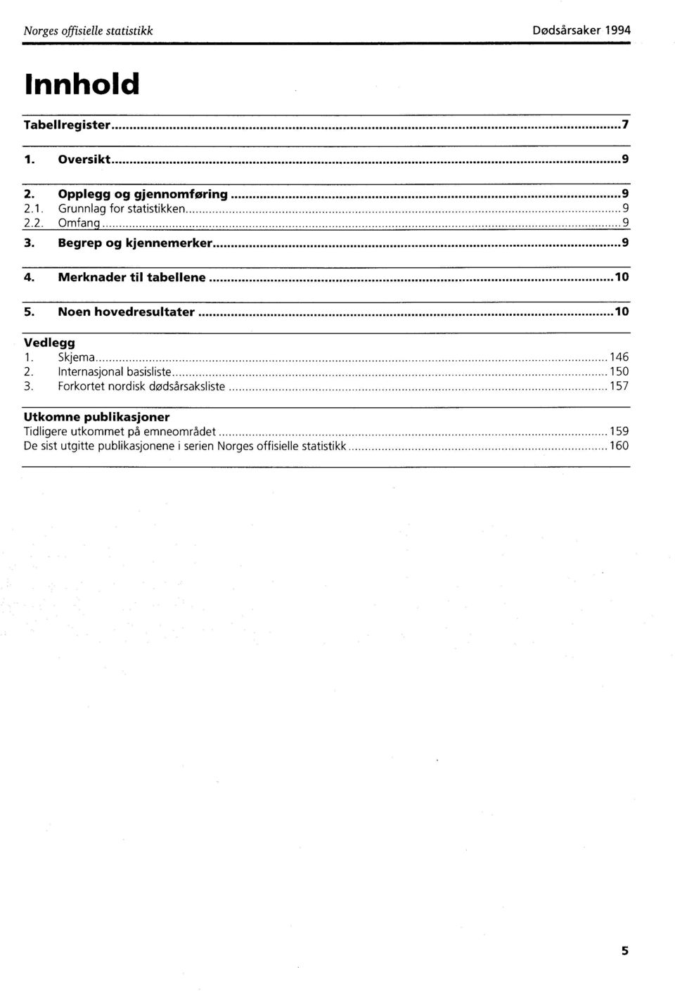 Noen hovedresultater 0 Vedlegg. Skjema 46 2. Internasjonal basisliste 50 3.