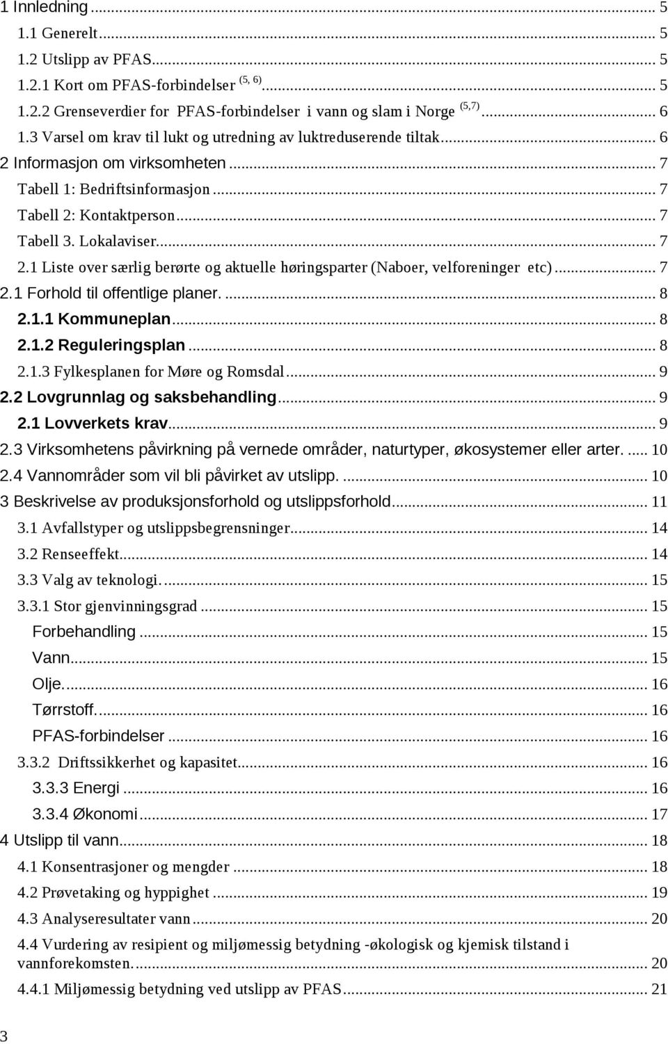1 Liste over særlig berørte og aktuelle høringsparter (Naboer, velforeninger etc)... 7 2.1 Forhold til offentlige planer.... 8 2.1.1 Kommuneplan... 8 2.1.2 Reguleringsplan... 8 2.1.3 Fylkesplanen for Møre og Romsdal.
