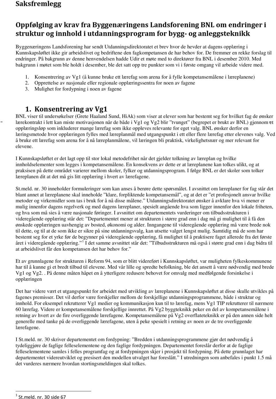 På bakgrunn av denne henvendelsen hadde Udir et møte med to direktører fra BNL i desember 2010.