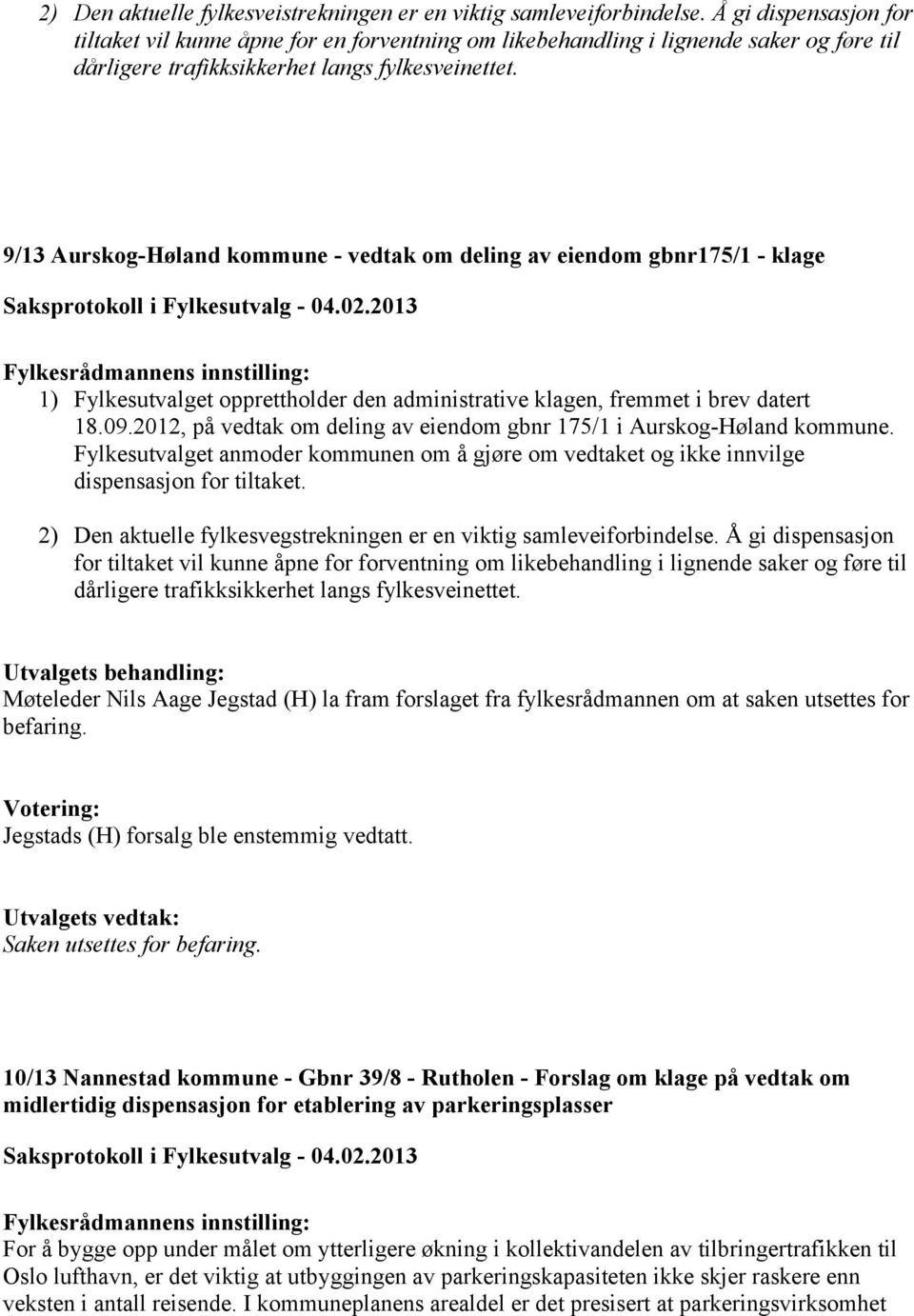 9/13 Aurskog-Høland kommune - vedtak om deling av eiendom gbnr175/1 - klage 1) Fylkesutvalget opprettholder den administrative klagen, fremmet i brev datert 18.09.