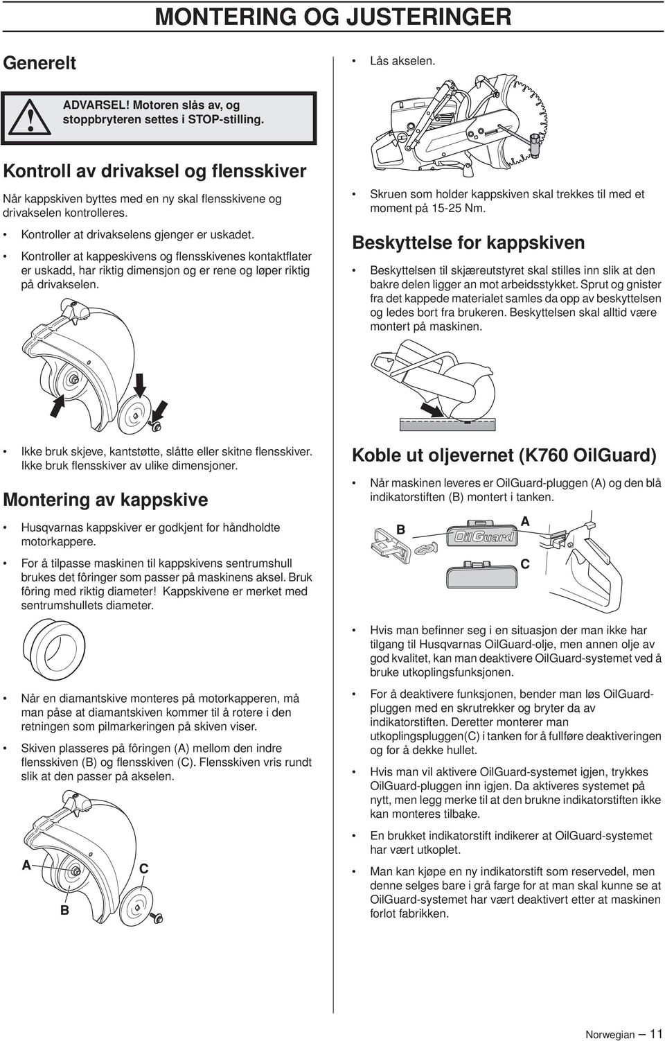 Kontroller at kappeskivens og flensskivenes kontaktflater er uskadd, har riktig dimensjon og er rene og løper riktig på drivakselen.