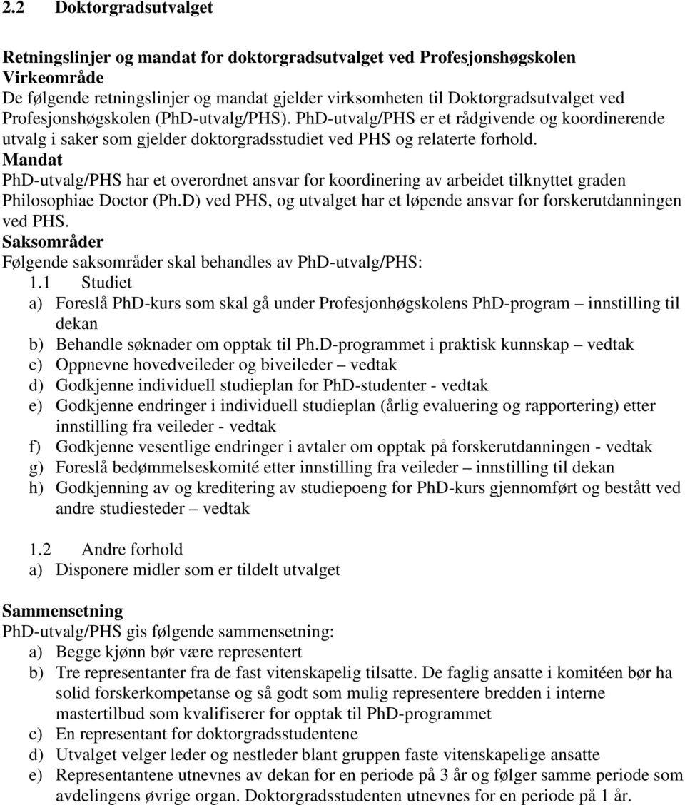 Mandat PhD-utvalg/PHS har et overordnet ansvar for koordinering av arbeidet tilknyttet graden Philosophiae Doctor (Ph.D) ved PHS, og utvalget har et løpende ansvar for forskerutdanningen ved PHS.