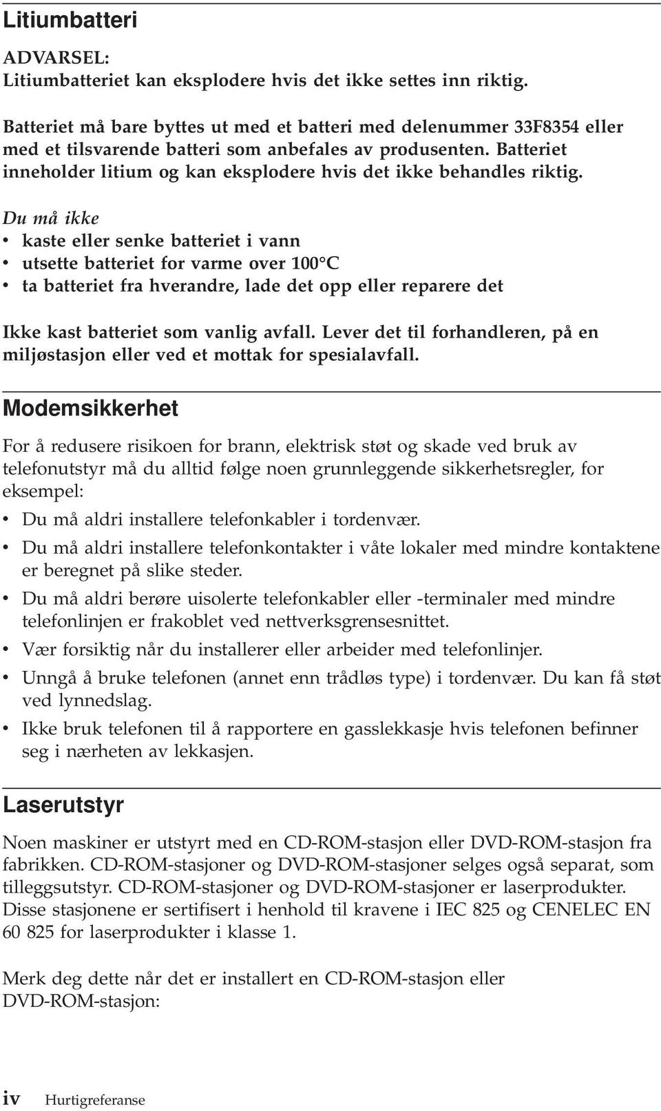 Batteriet inneholder litium og kan eksplodere hvis det ikke behandles riktig.