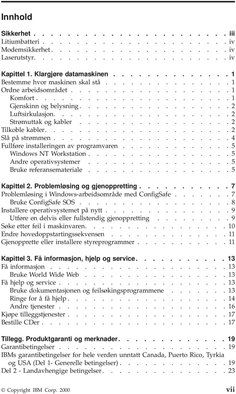 .................... 2 Strømuttak og kabler.................. 2 Tilkoble kabler...................... 2 Slå på strømmen..................... 4 Fullføre installeringen av programvaren.