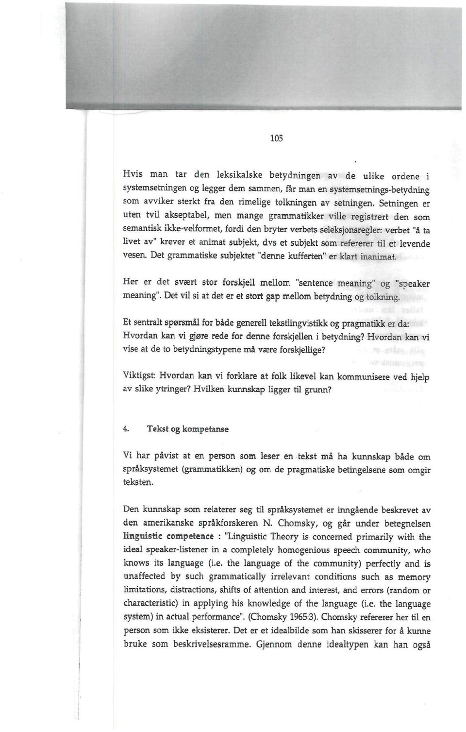 dvs et subjekt som refererer til et levende vesen. Det grammatiske subjektet "denne kufferten" er klart inanimat. Her er det svært stor forskjell mellom "sentence meaning" og "speaker meaning".