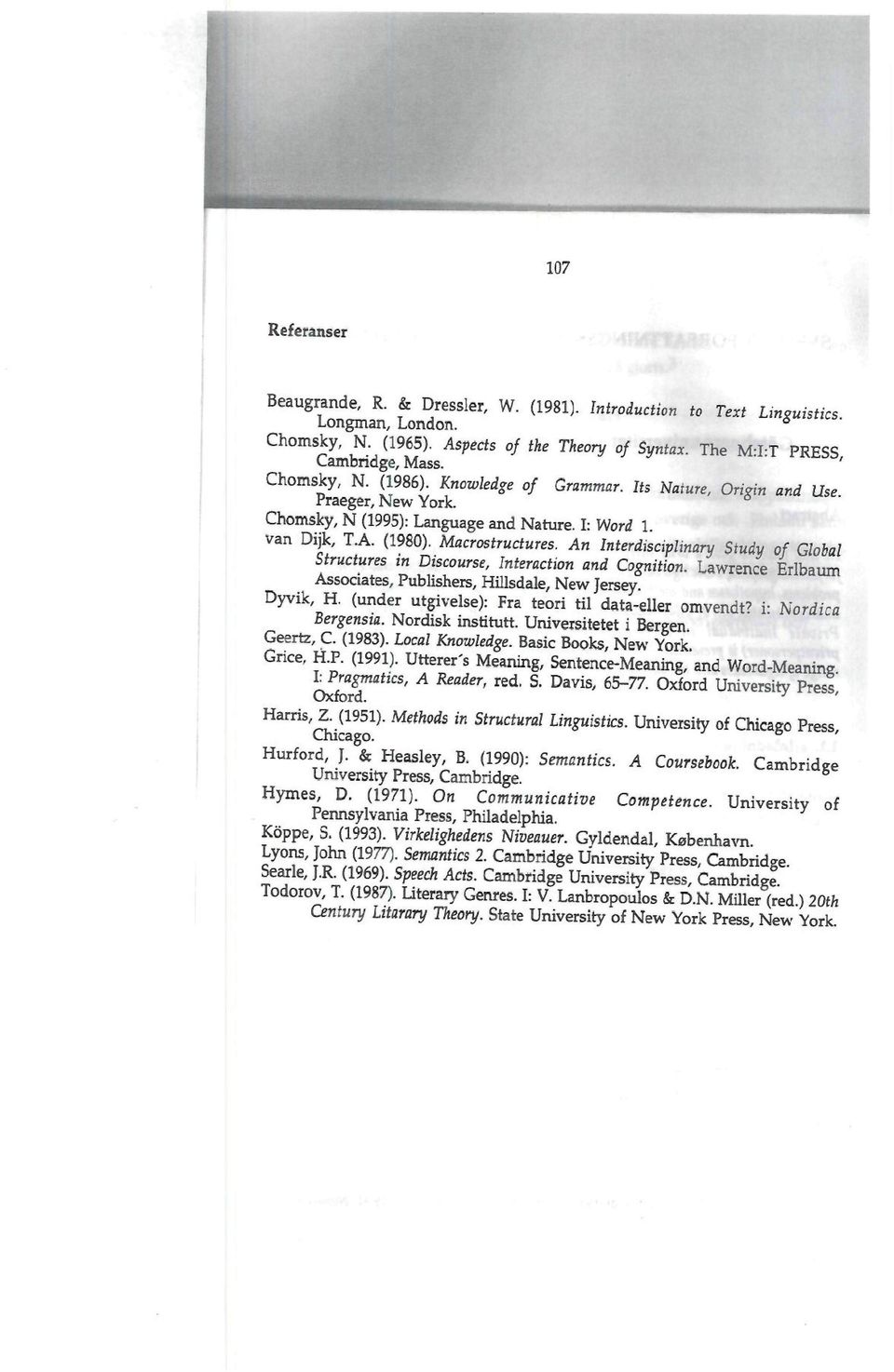 An Interdisciplinary Study of Global Structures in Discourse, Interaction and Cognition. Lawrence Erlbaum Associates, Publishers, Hillsdale, New Jersey. Dyvik H.