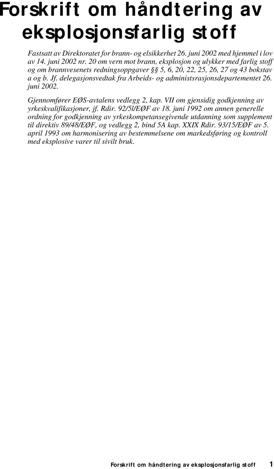 delegasjonsvedtak fra Arbeids- og administsrasjonsdepartementet 26. juni 2002. Gjennomfører EØS-avtalens vedlegg 2, kap. VII om gjensidig godkjenning av yrkeskvalifikasjoner, jf. Rdir.
