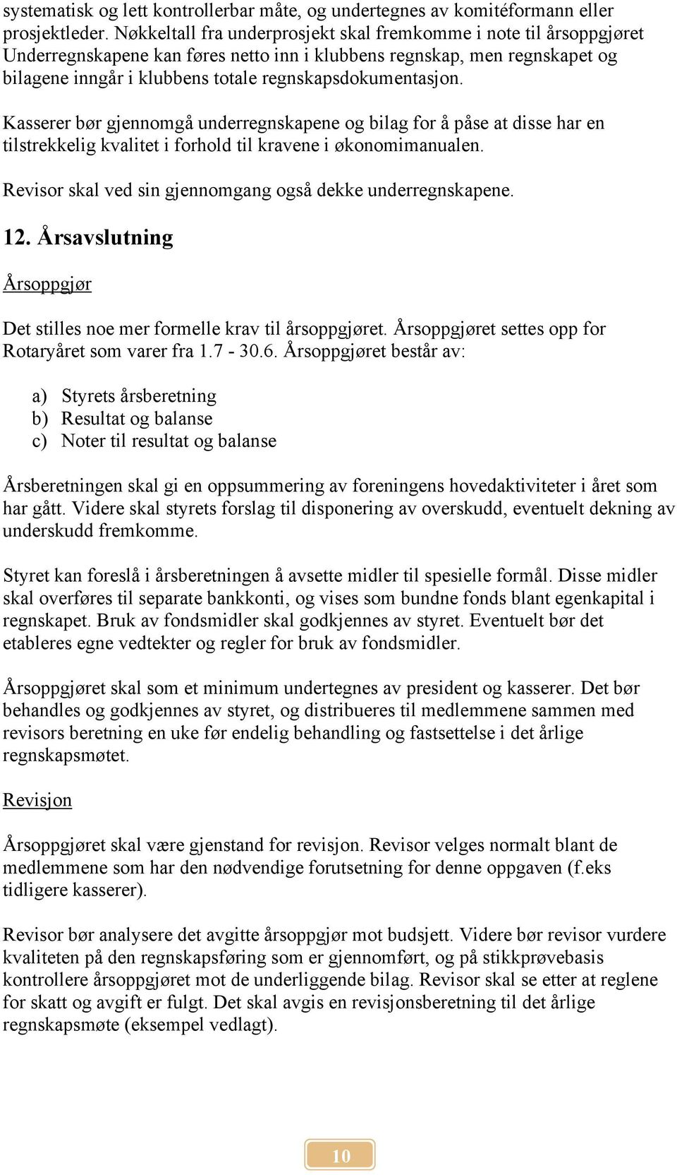 regnskapsdokumentasjon. Kasserer bør gjennomgå underregnskapene og bilag for å påse at disse har en tilstrekkelig kvalitet i forhold til kravene i økonomimanualen.