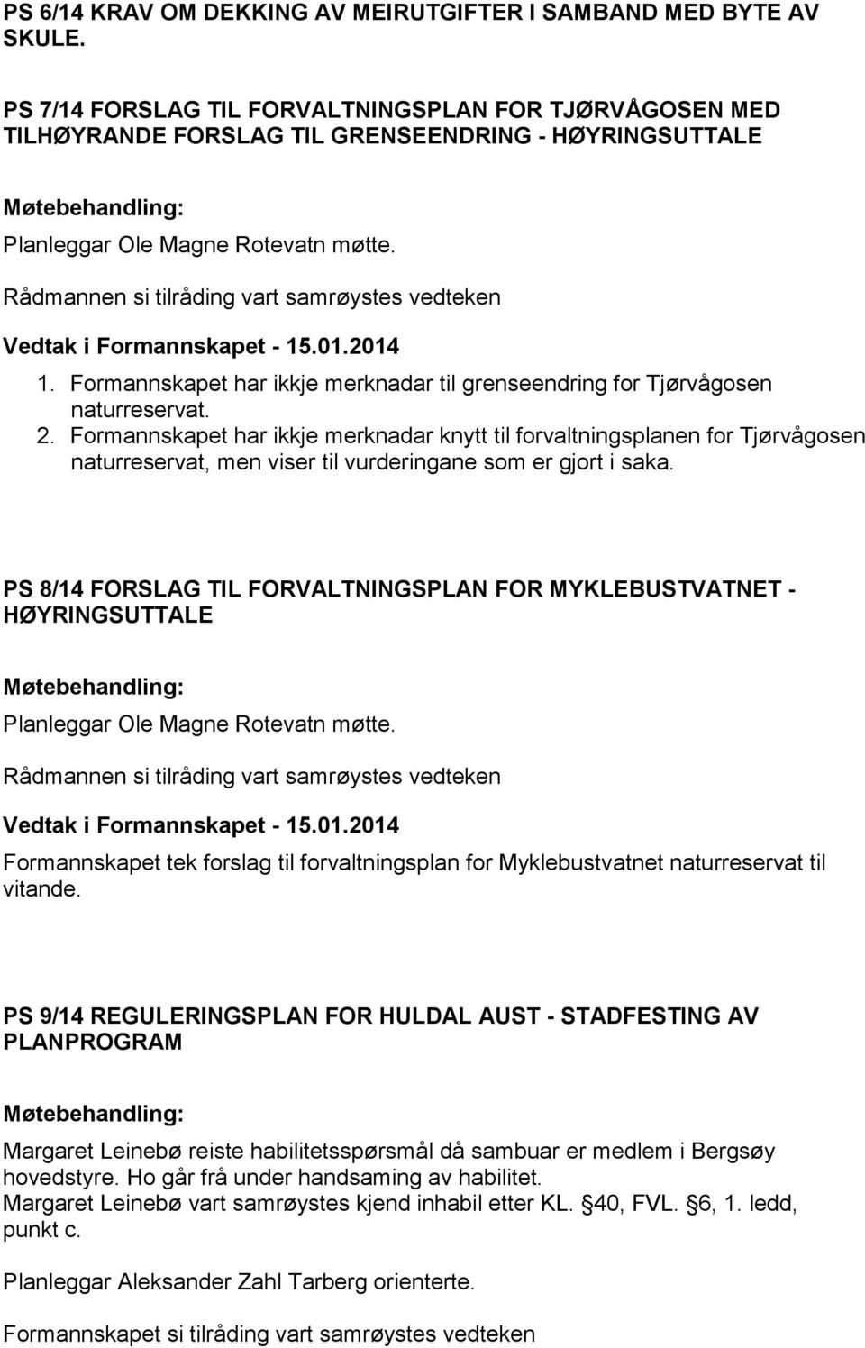 Formannskapet har ikkje merknadar til grenseendring for Tjørvågosen naturreservat. 2.