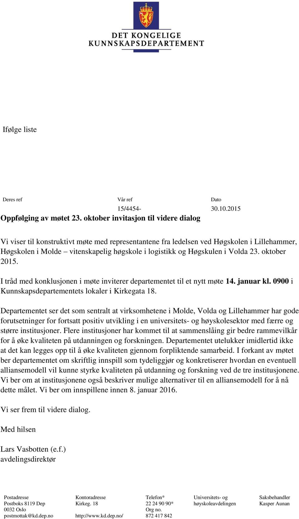 Volda 23. oktober 2015. I tråd med konklusjonen i møte inviterer departementet til et nytt møte 14. januar kl. 0900 i Kunnskapsdepartementets lokaler i Kirkegata 18.