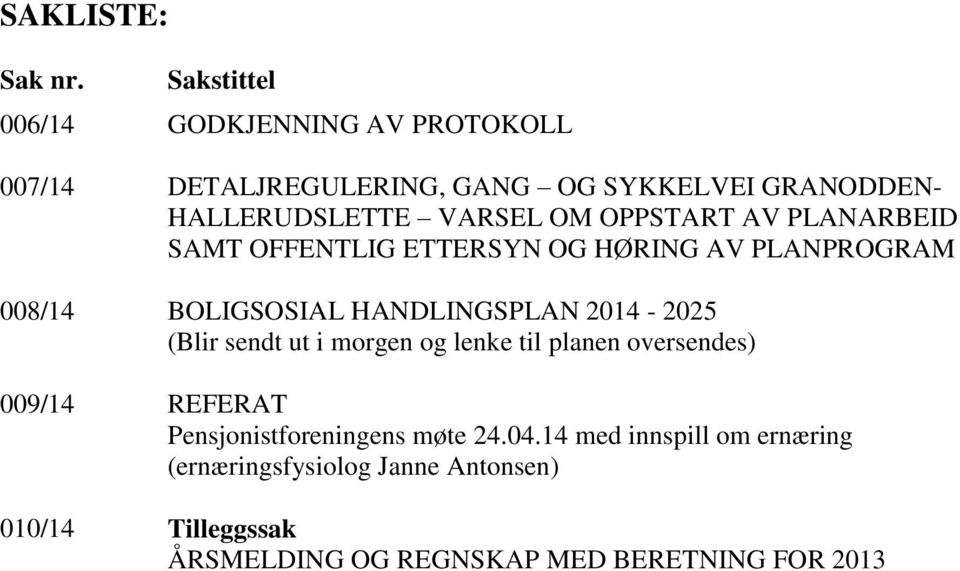 OPPSTART AV PLANARBEID SAMT OFFENTLIG ETTERSYN OG HØRING AV PLANPROGRAM 008/14 009/14 010/14 BOLIGSOSIAL HANDLINGSPLAN